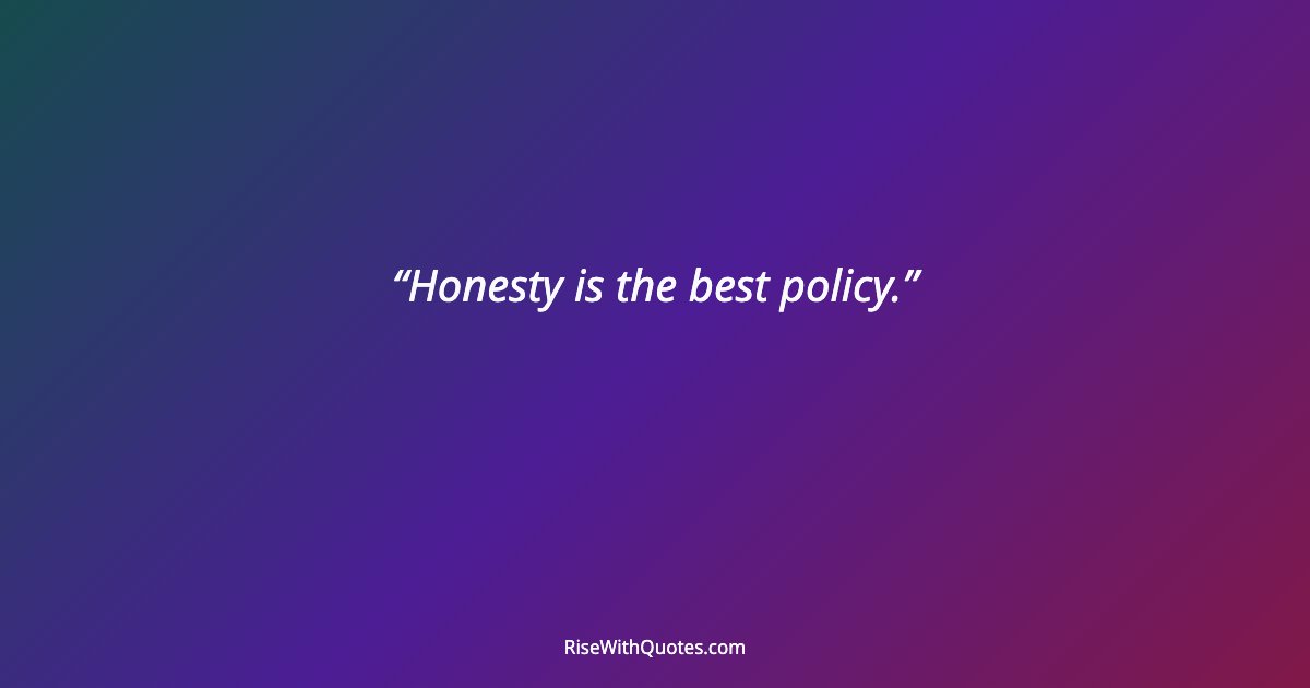 Honesty is the best policy.