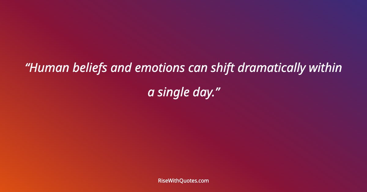 Human beliefs and emotions can shift dramatically within a single day.