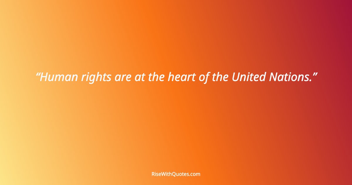Human rights are at the heart of the United Nations.