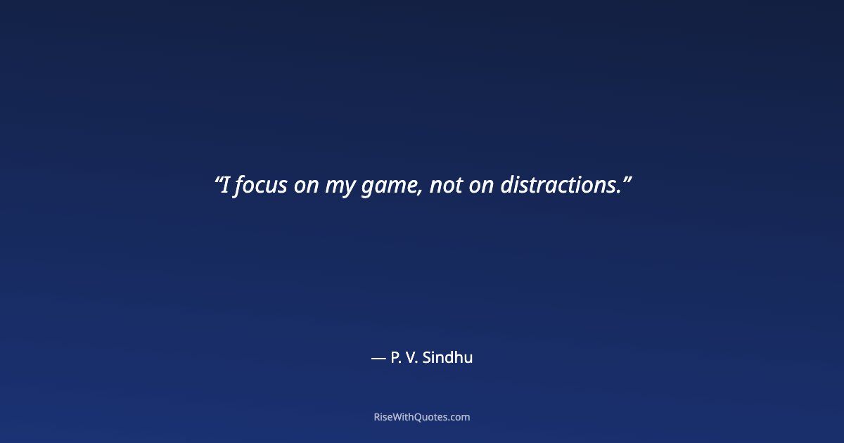 I focus on my game, not on distractions.