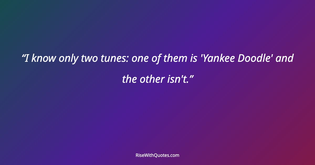 I know only two tunes: one of them is 'Yankee Doodle' and the other isn't.