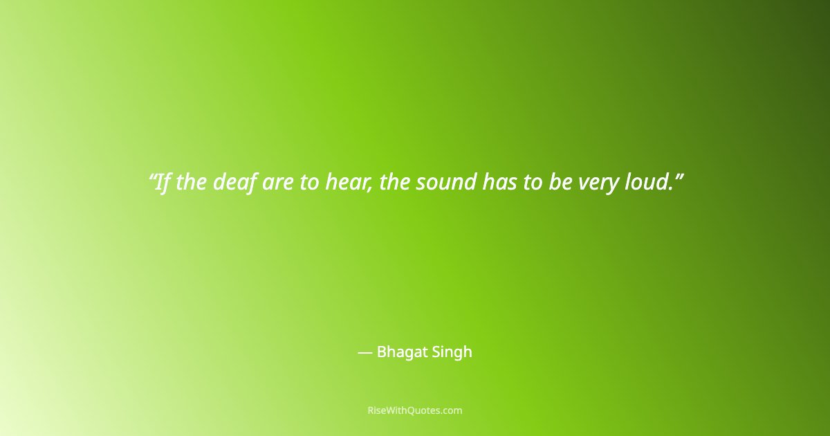 If the deaf are to hear, the sound has to be very loud.