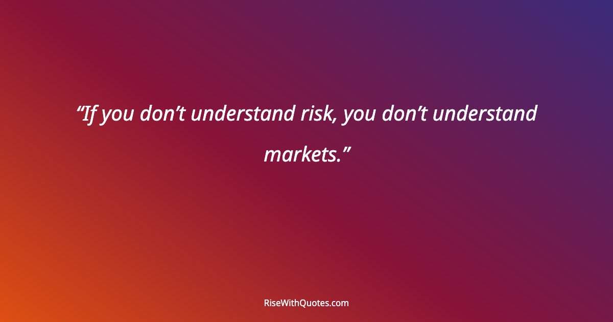 If you don’t understand risk, you don’t understand markets.