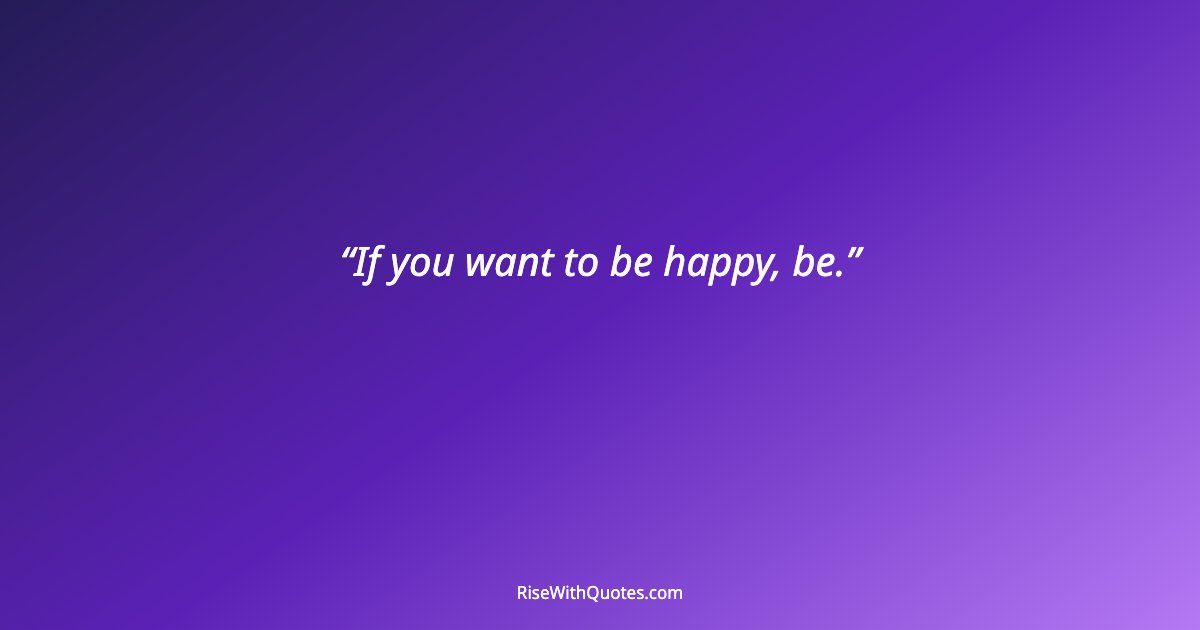 If you want to be happy, be.