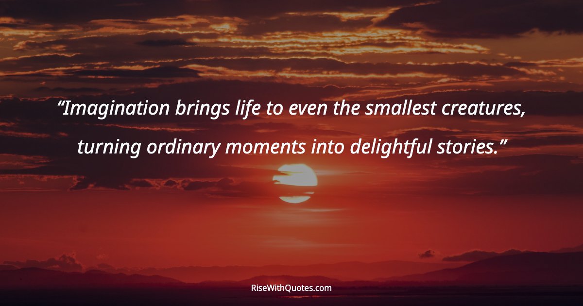 Imagination brings life to even the smallest creatures, turning ordinary moments into delightful stories.