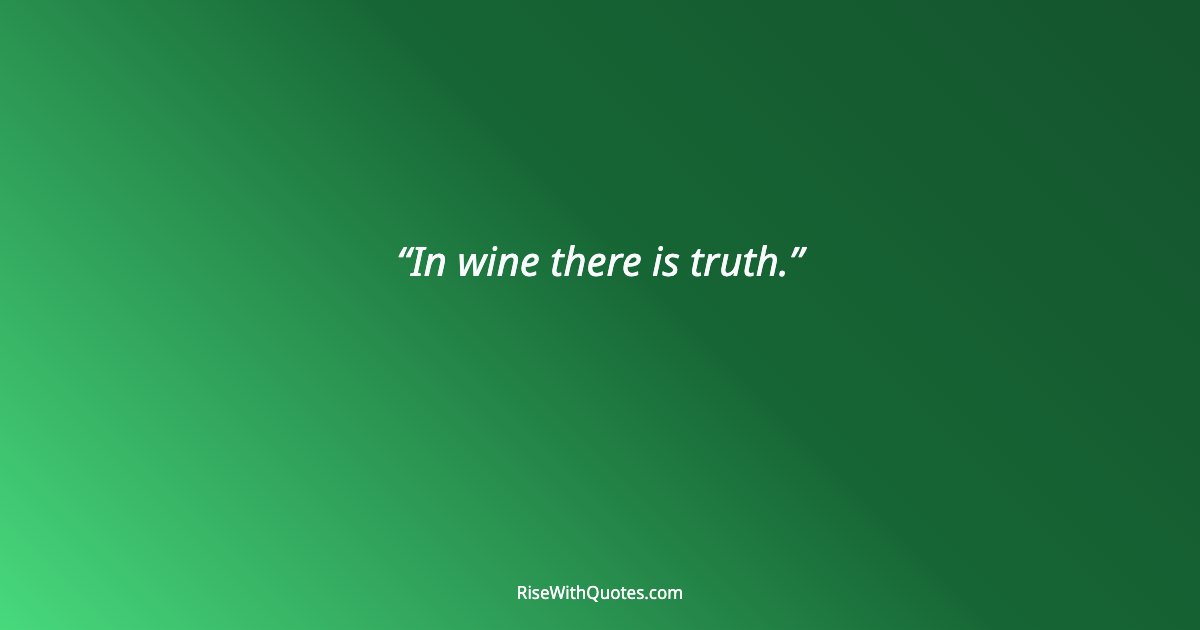 In wine there is truth.