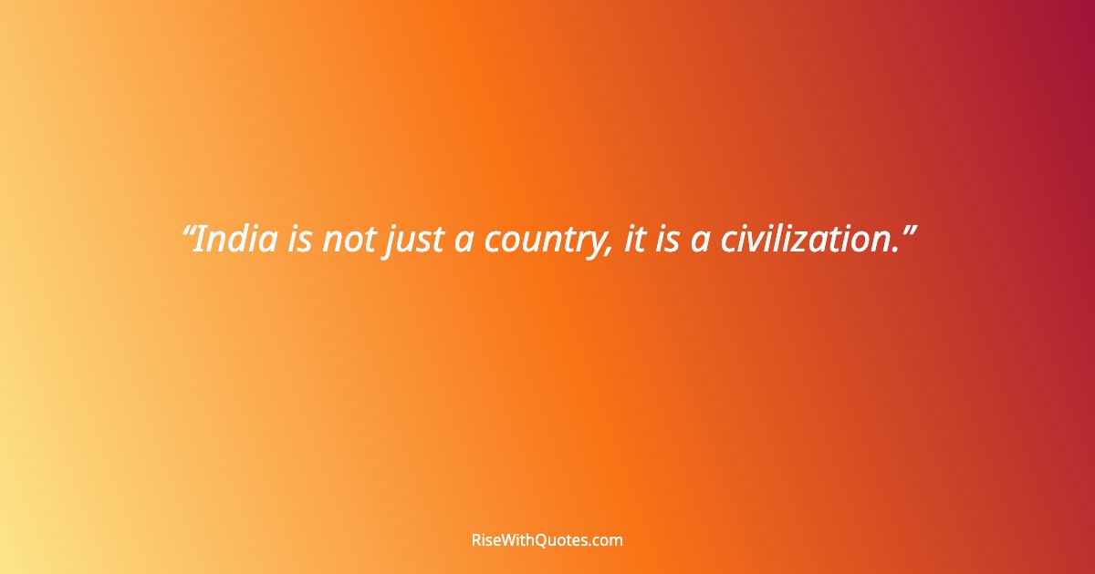 India is not just a country, it is a civilization.