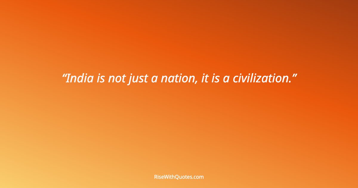 India is not just a nation, it is a civilization.