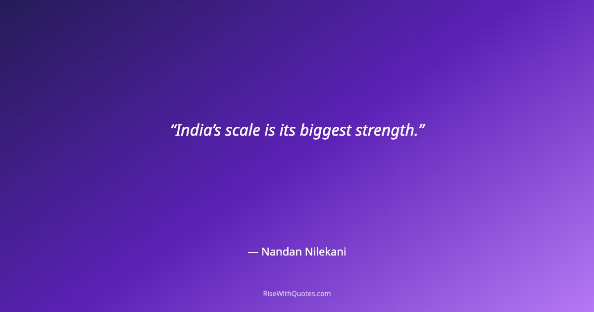 India’s scale is its biggest strength.