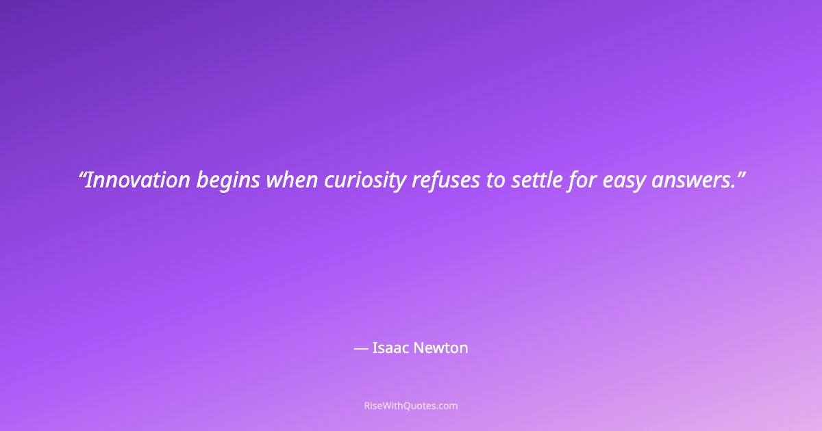 Innovation begins when curiosity refuses to settle for easy answers.