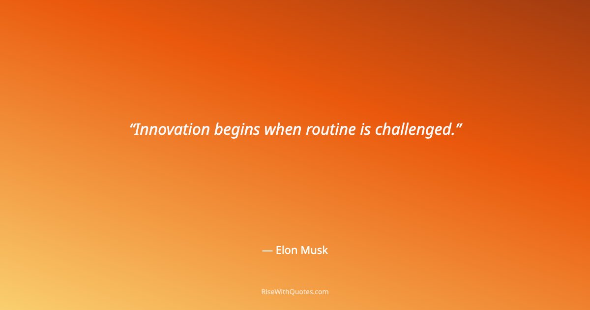 Innovation begins when routine is challenged.