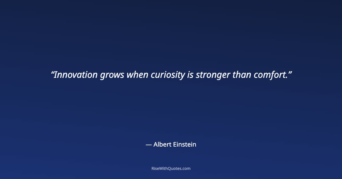Innovation grows when curiosity is stronger than comfort.