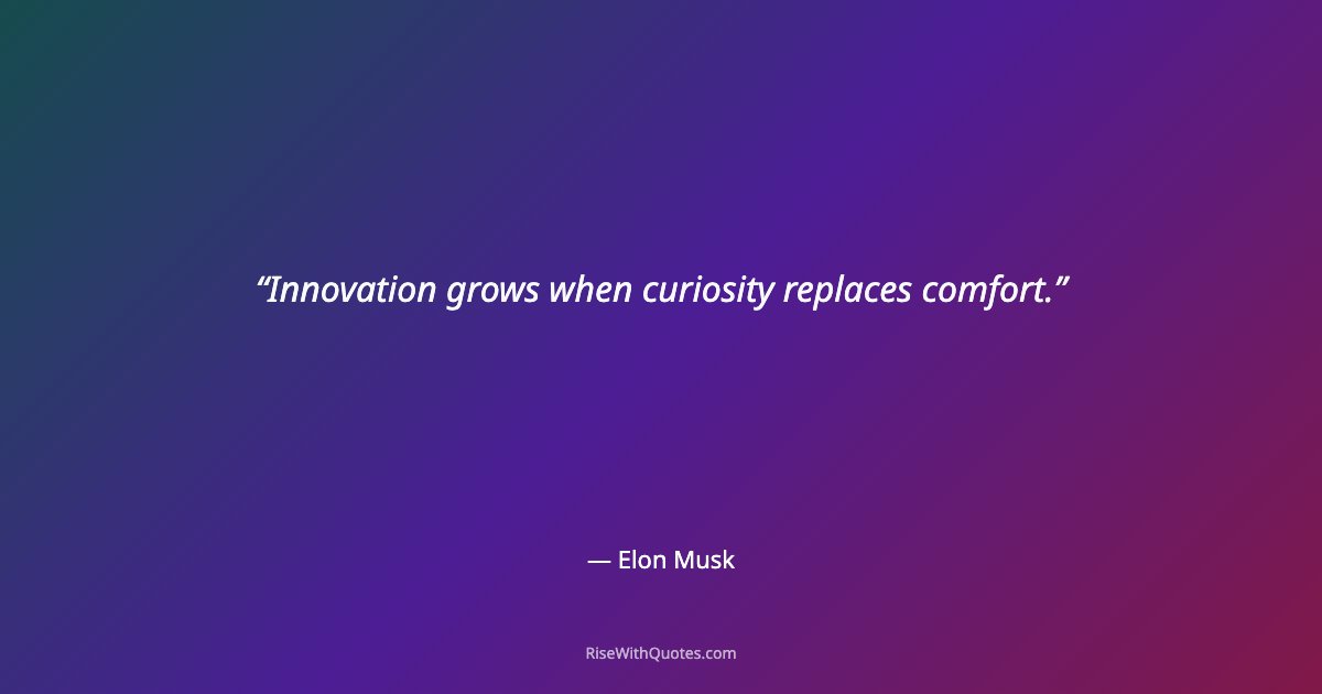 Innovation grows when curiosity replaces comfort.