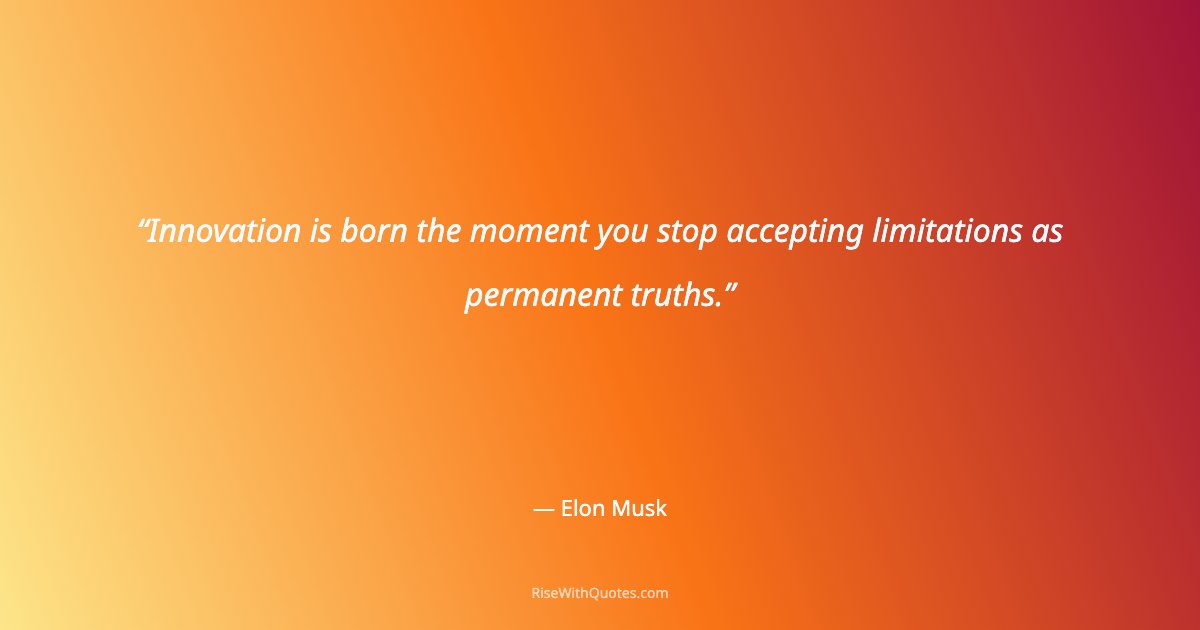 Innovation is born the moment you stop accepting limitations as permanent truths.