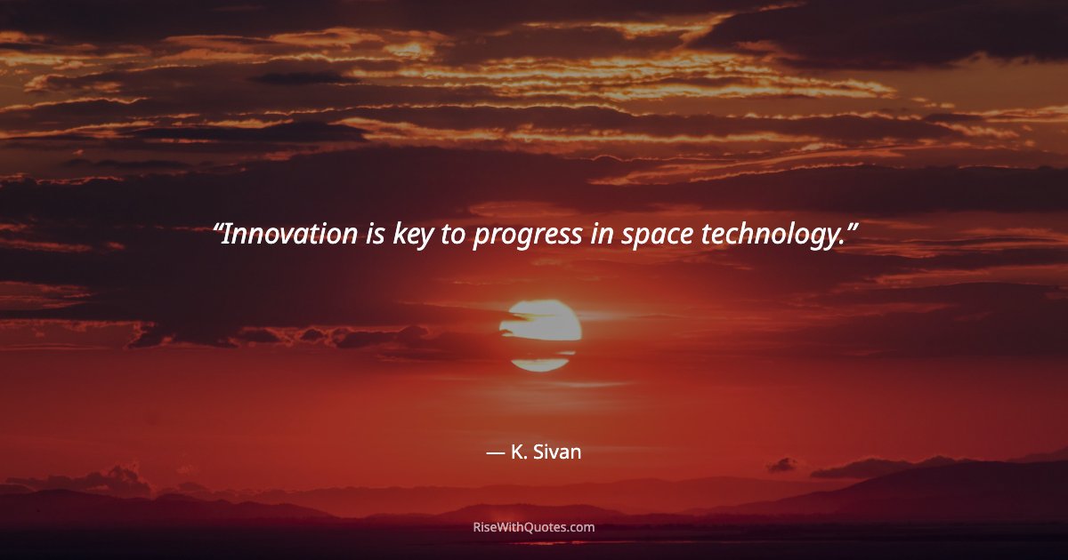Innovation is key to progress in space technology.