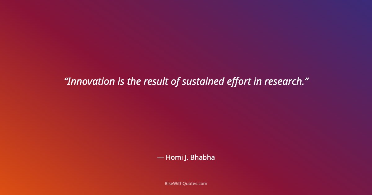 Innovation is the result of sustained effort in research.