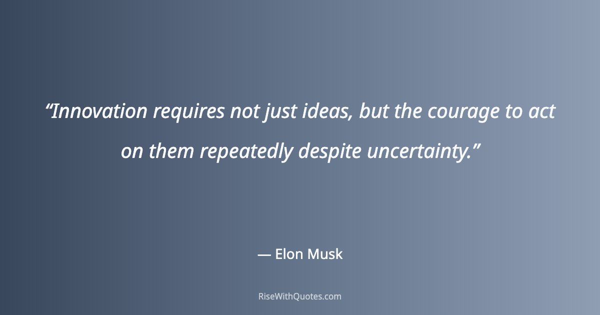 Innovation requires not just ideas, but the courage to act on them repeatedly despite uncertainty.