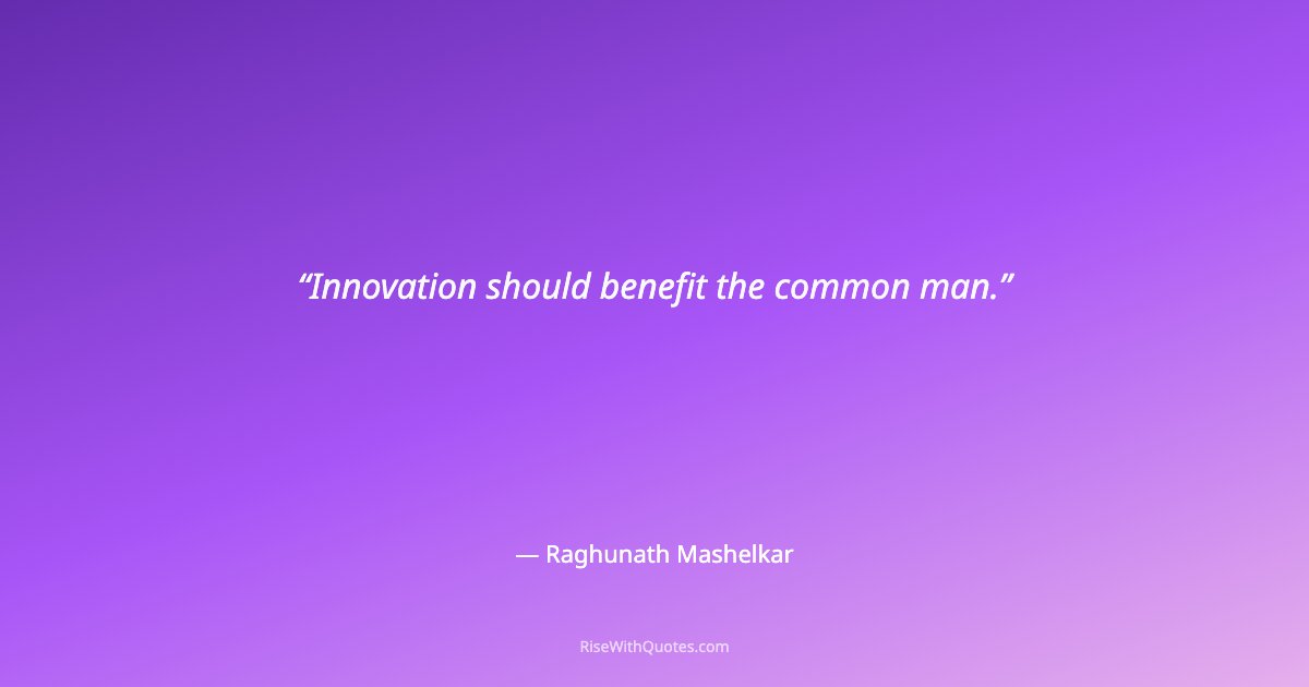Innovation should benefit the common man.