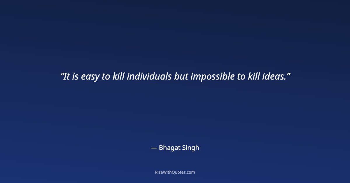 It is easy to kill individuals but impossible to kill ideas.