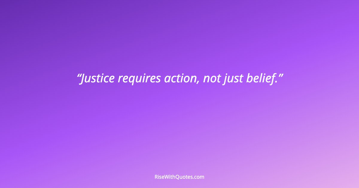 Justice requires action, not just belief.