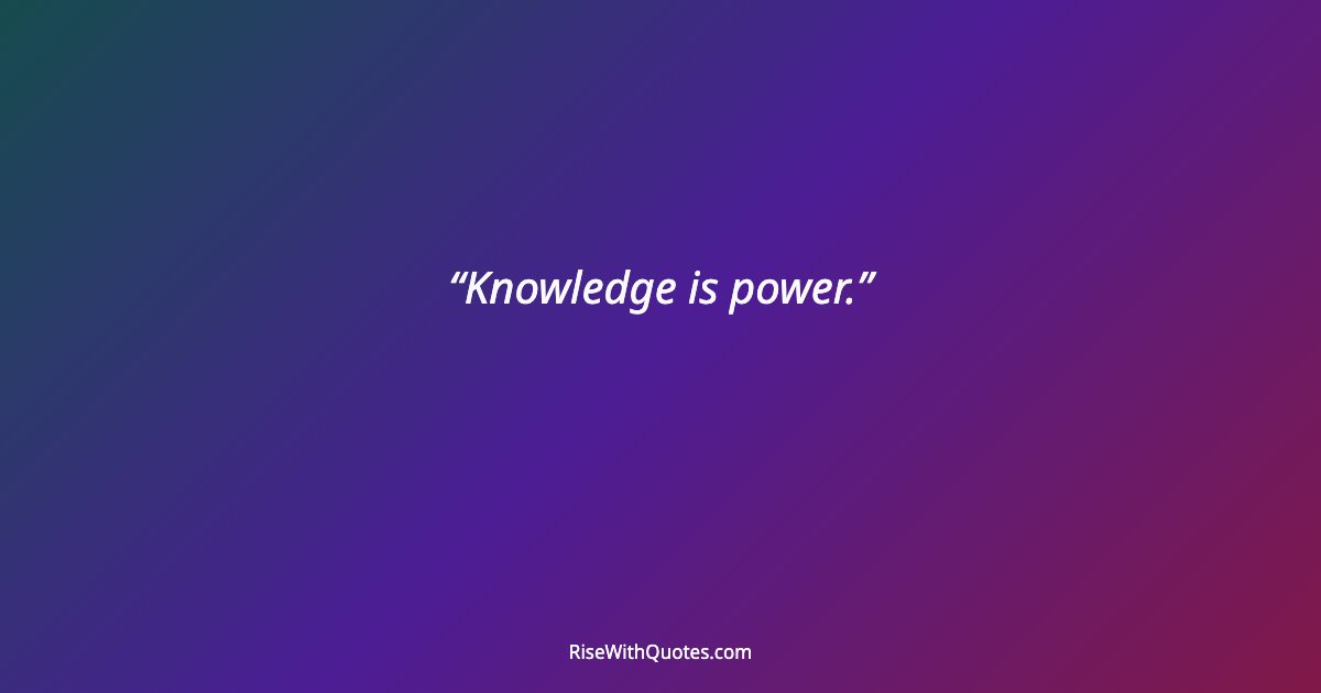 Knowledge is power.