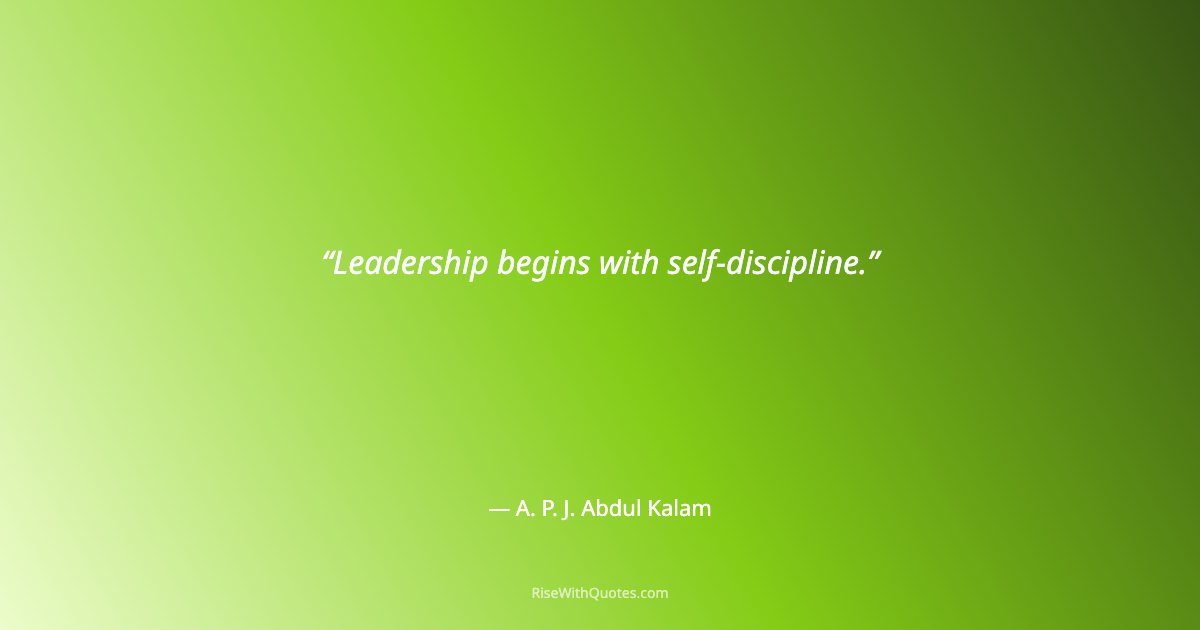 Leadership begins with self-discipline.