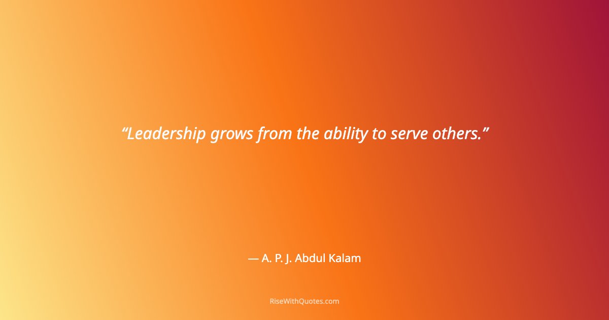 Leadership grows from the ability to serve others.