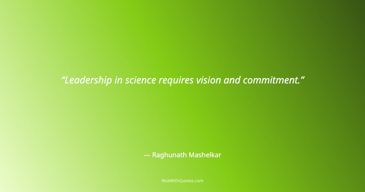 Leadership in science requires vision and commitment.