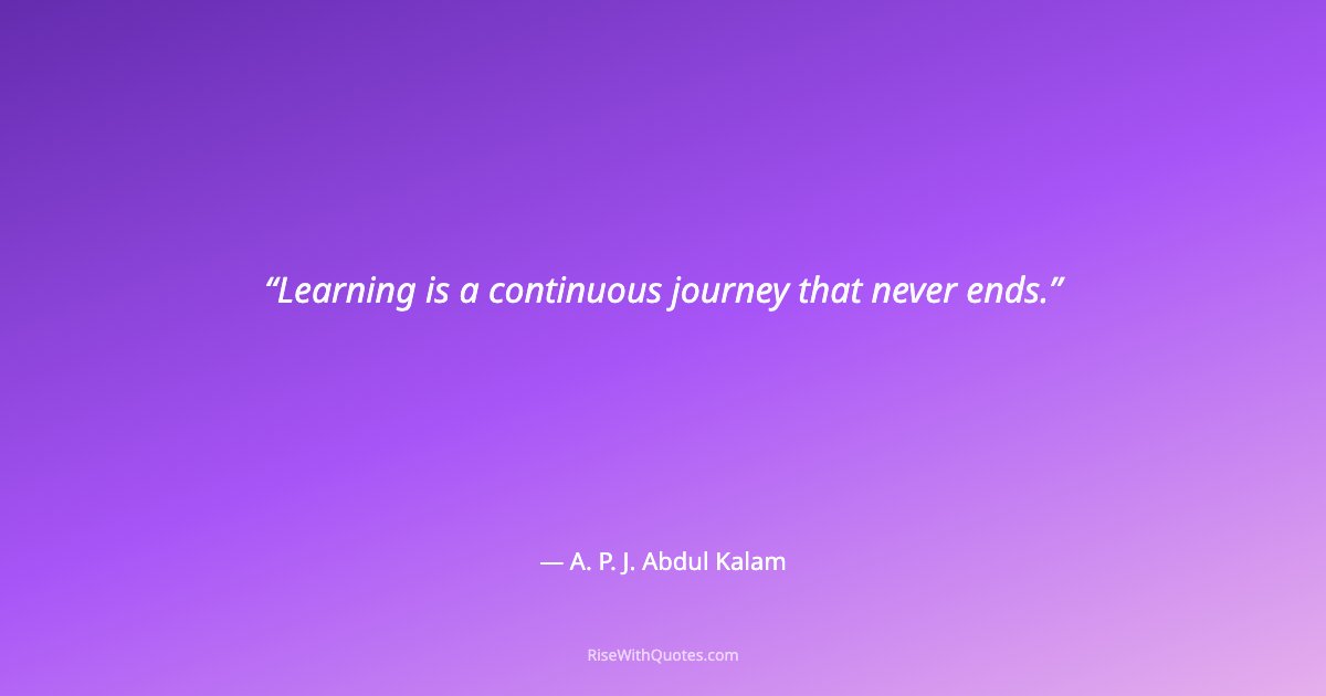 Learning is a continuous journey that never ends.