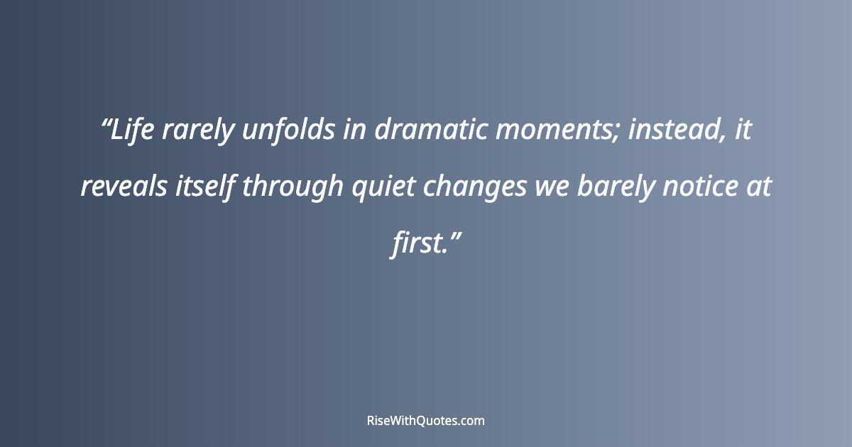 Life rarely unfolds in dramatic moments; instead, it reveals itself through quiet changes we barely notice at first.