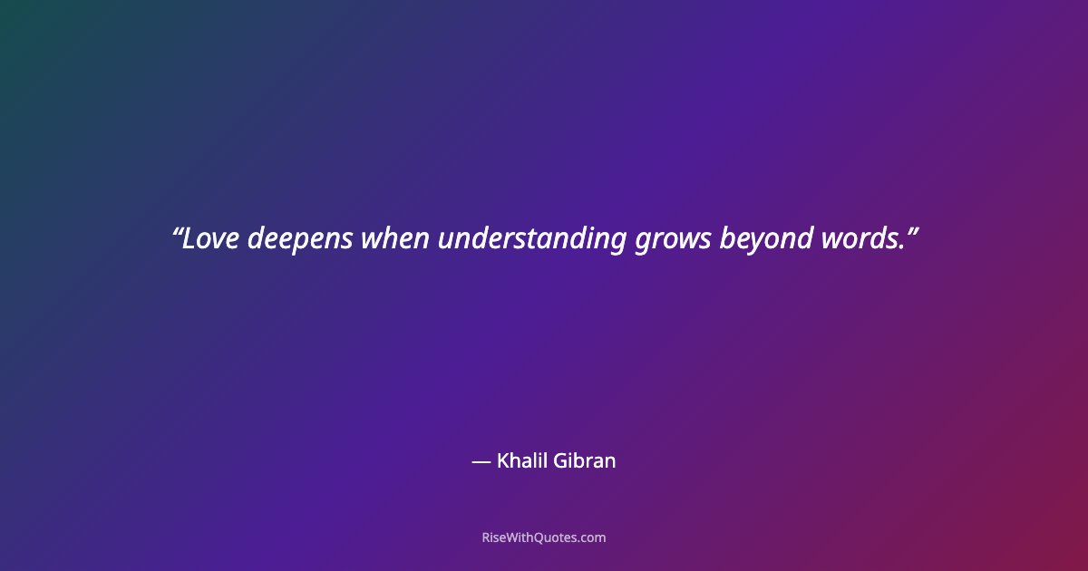 Love deepens when understanding grows beyond words.
