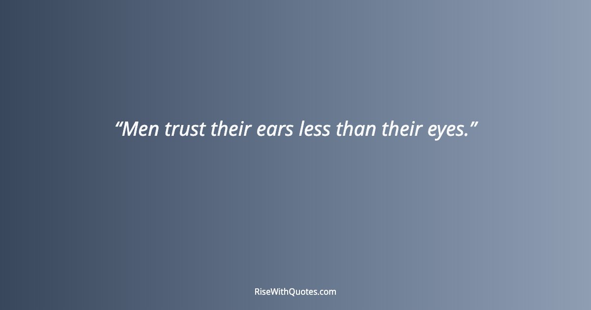 Men trust their ears less than their eyes.