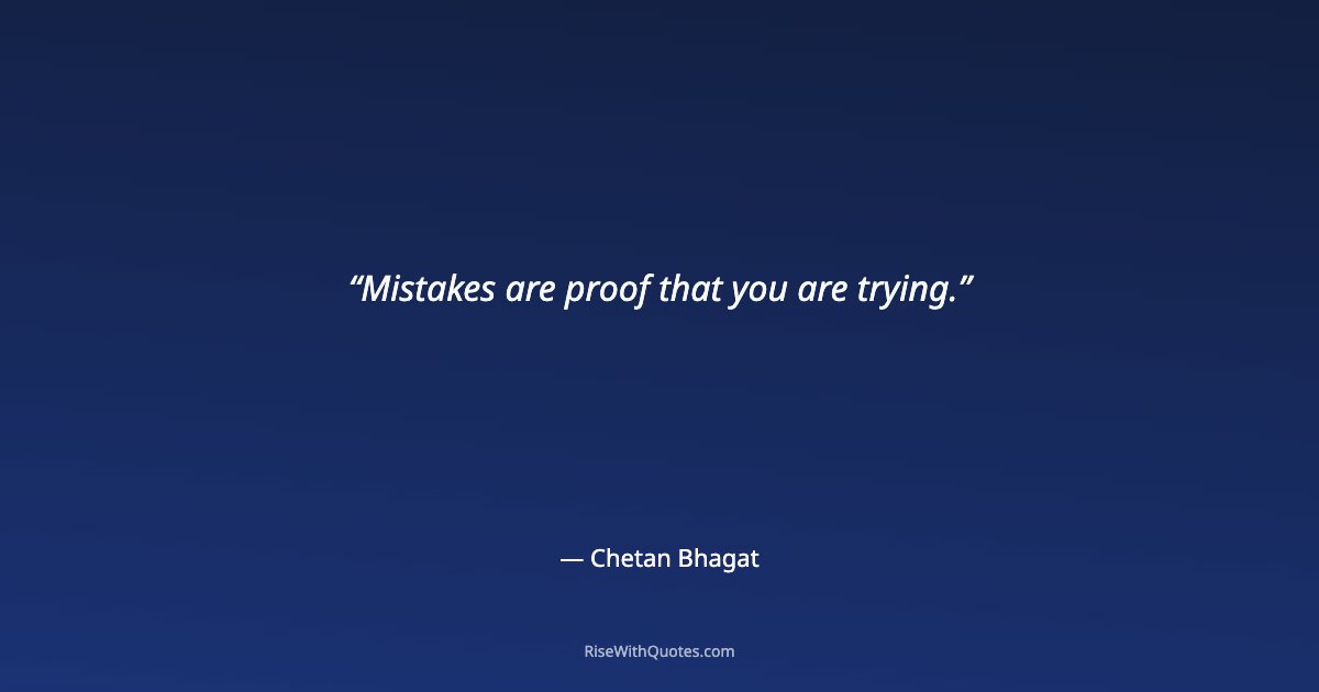 Mistakes are proof that you are trying.