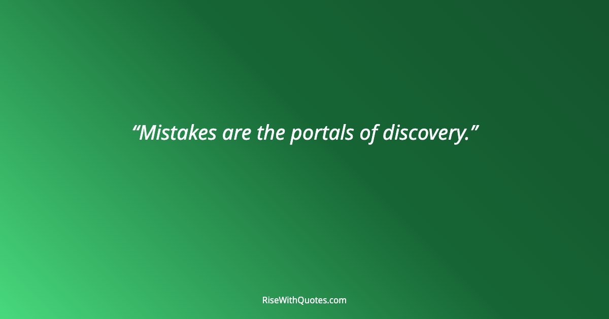 Mistakes are the portals of discovery.