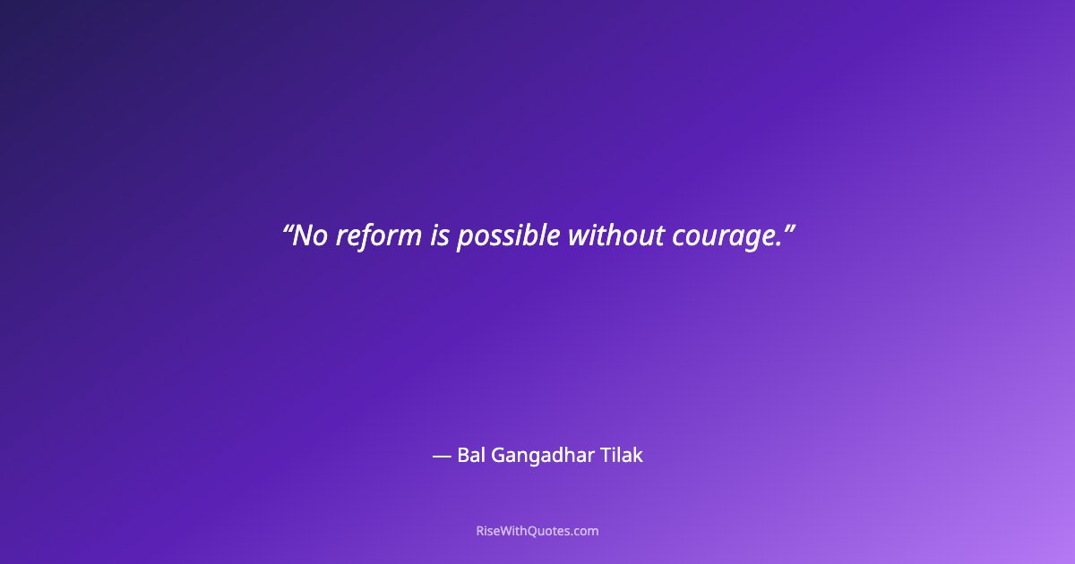 No reform is possible without courage.