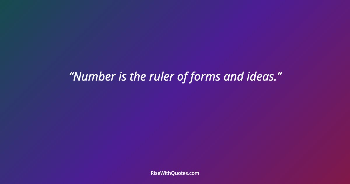 Number is the ruler of forms and ideas.