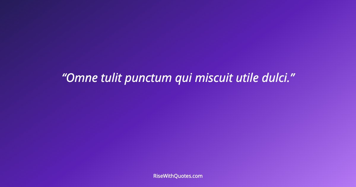 Omne tulit punctum qui miscuit utile dulci.