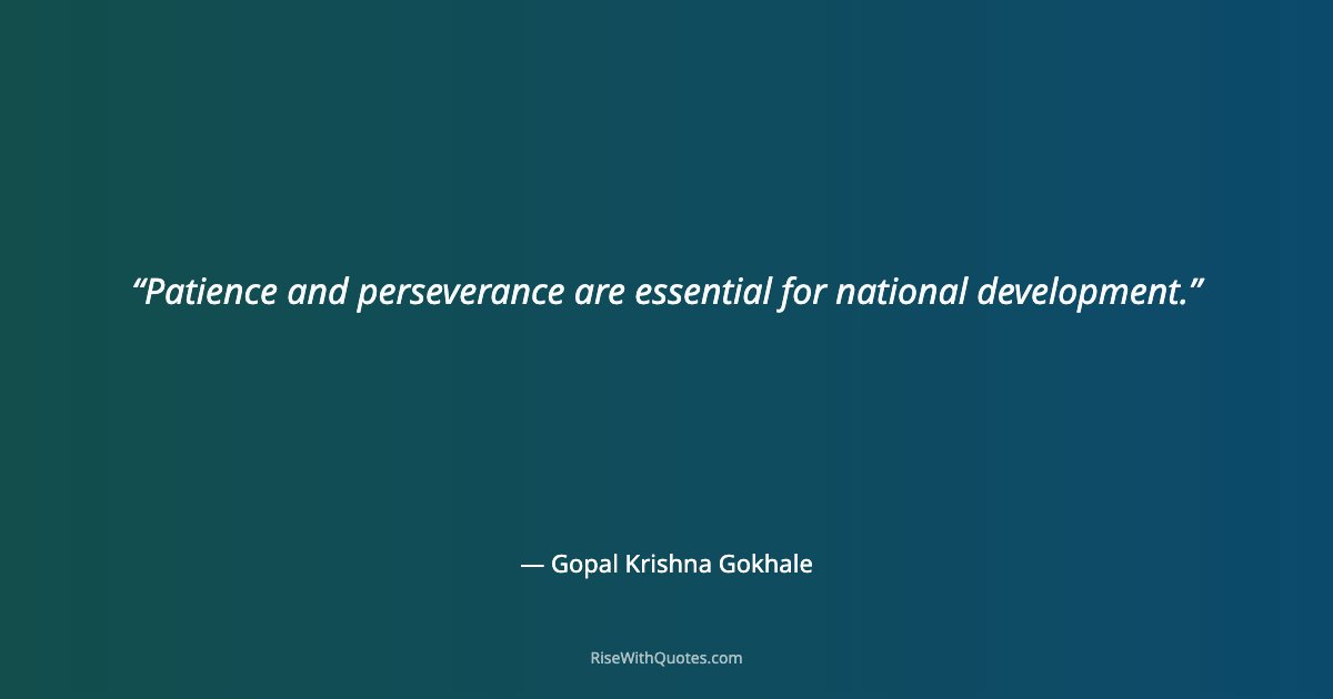 Patience and perseverance are essential for national development.