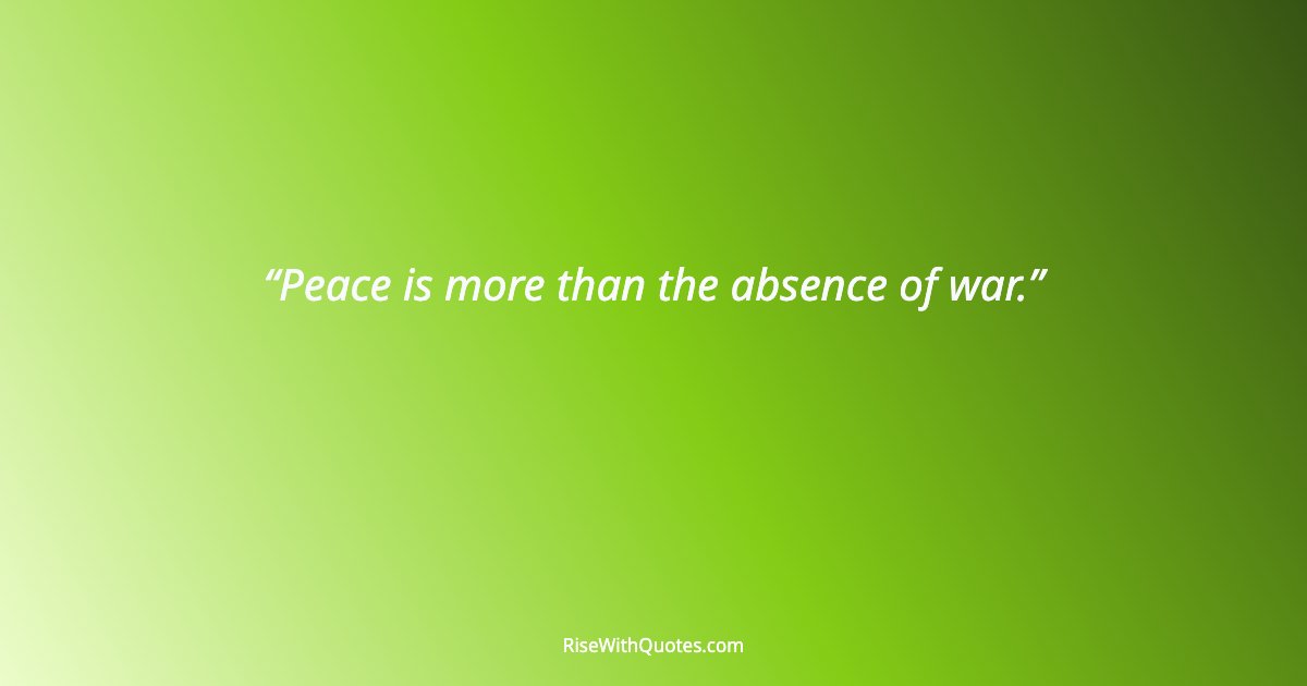 Peace is more than the absence of war.