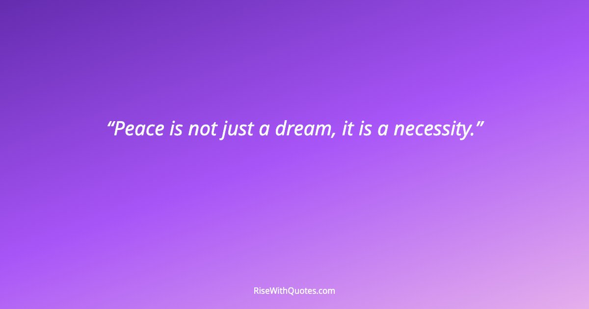 Peace is not just a dream, it is a necessity.