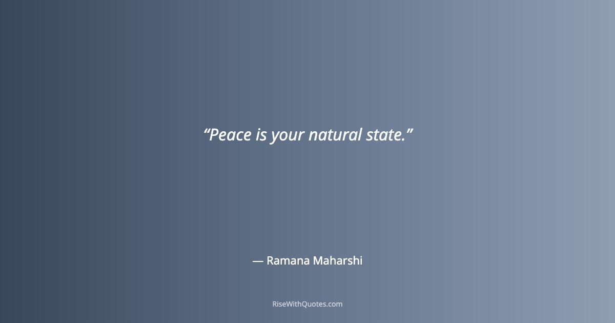 Peace is your natural state.