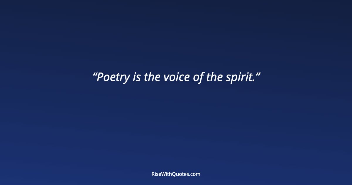 Poetry is the voice of the spirit.