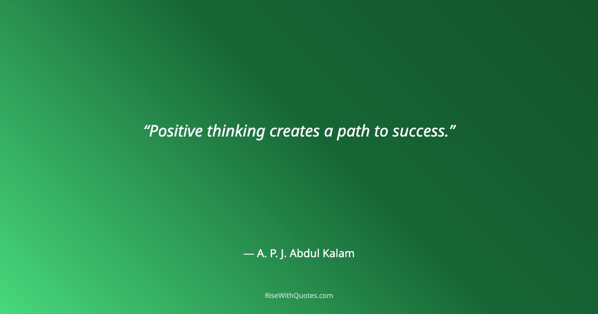 Positive thinking creates a path to success.