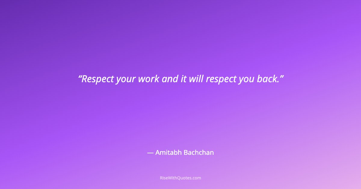 Respect your work and it will respect you back.