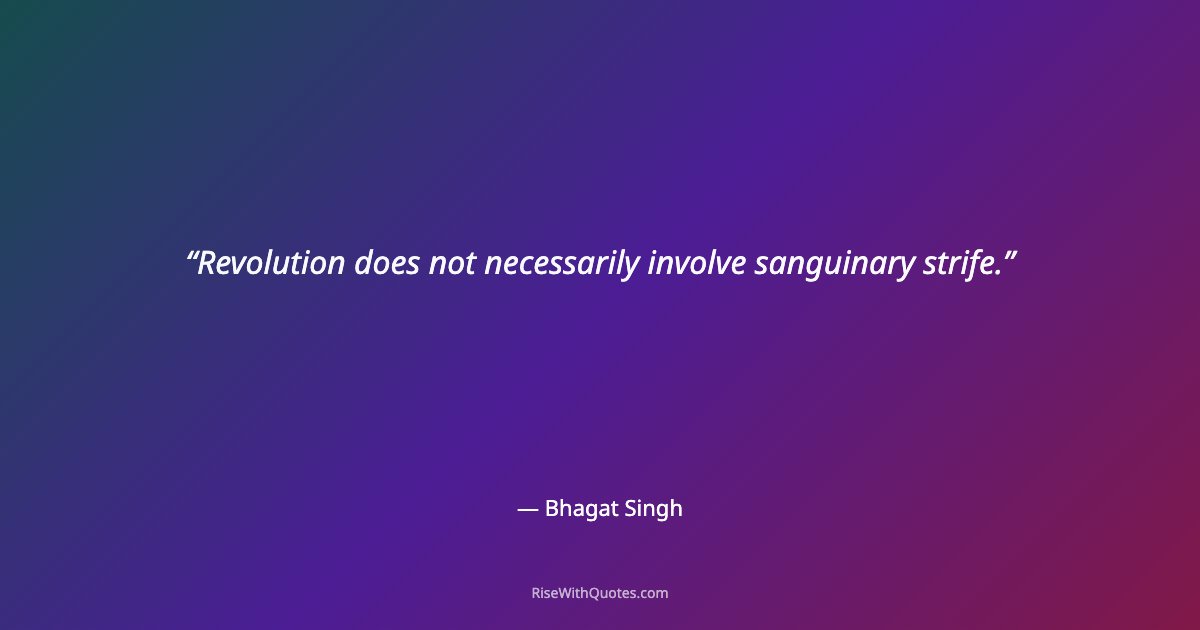 Revolution does not necessarily involve sanguinary strife.