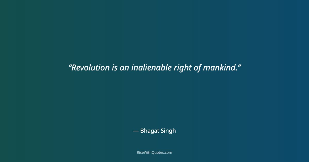 Revolution is an inalienable right of mankind.