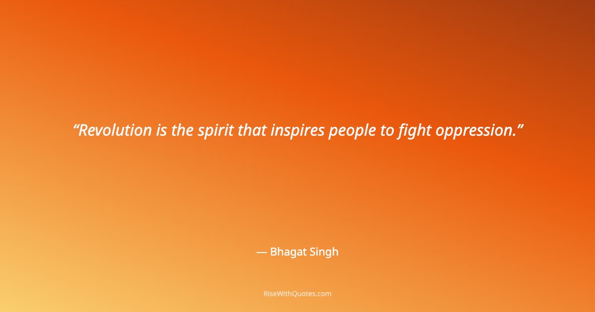 Revolution is the spirit that inspires people to fight oppression.