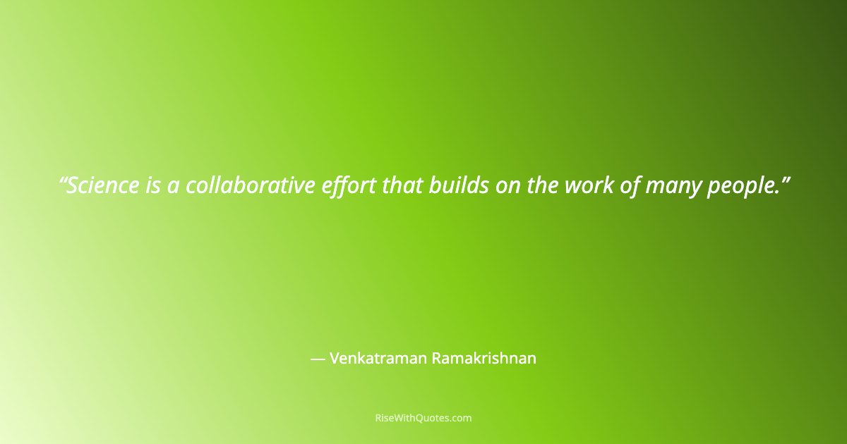 Science is a collaborative effort that builds on the work of many people.