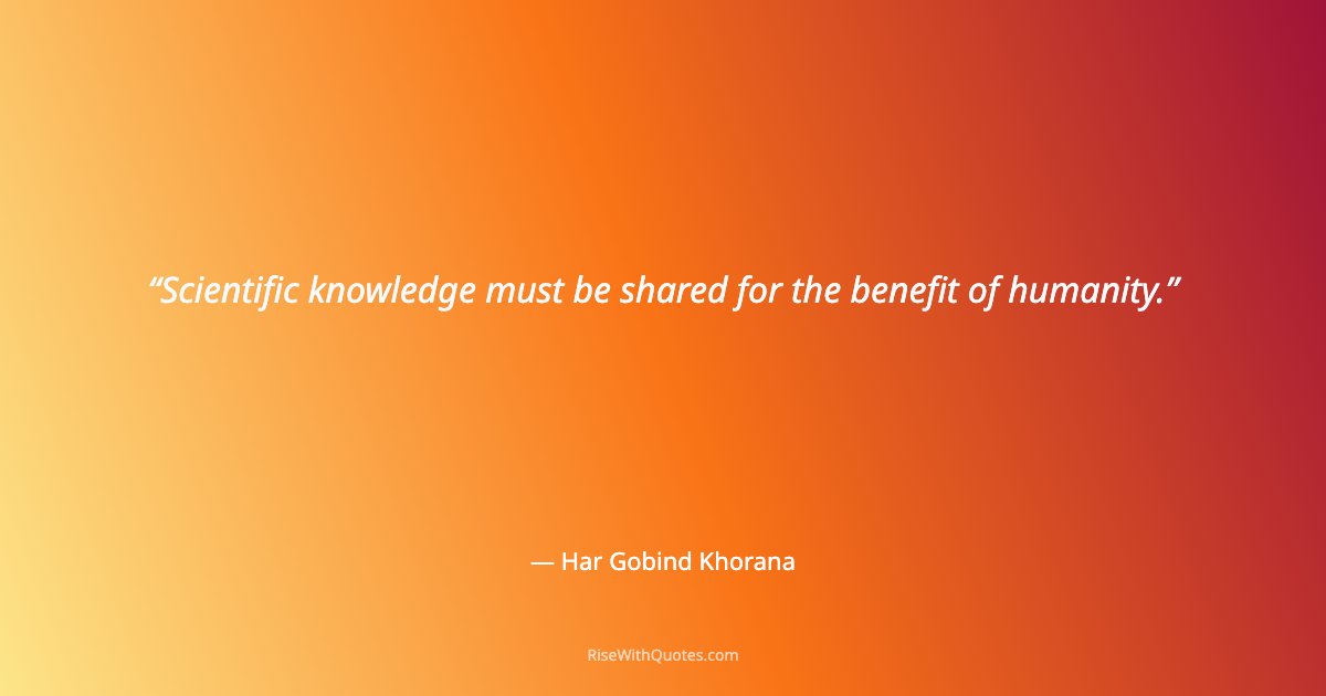 Scientific knowledge must be shared for the benefit of humanity.