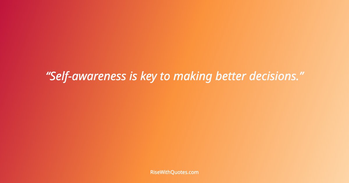 Self-awareness is key to making better decisions.